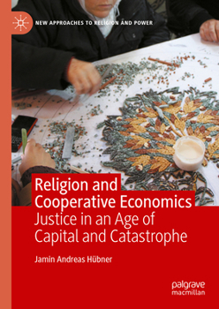 Hardcover Religion and Cooperative Economics: Justice in an Age of Capital and Catastrophe Book
