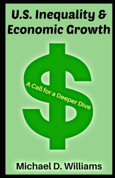Paperback U.S. Inequality & Economic Growth: A Call for a Deeper Dive Book