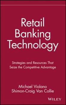 Hardcover Retail Banking Technology: Strategies and Resources That Seize the Competitive Advantage Book