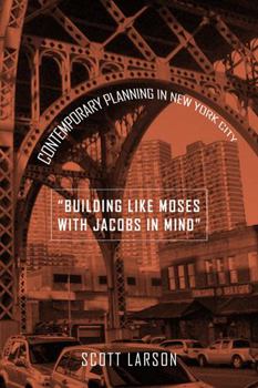 Hardcover Building Like Moses with Jacobs in Mind: Contemporary Planning in New York City Book