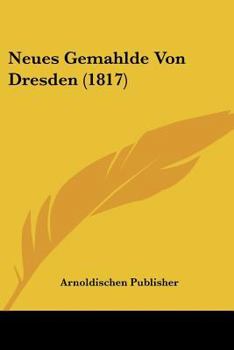 Paperback Neues Gemahlde Von Dresden (1817) [German] Book