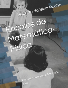 Ensaios de Matemática-Fisica: Teoria dos números; relatividade geral