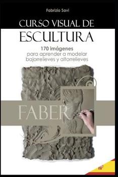 Paperback Curso Visual de Escultura: 170 imágenes para aprender a modelar bajorrelieves y altorrelieves. [Spanish] Book