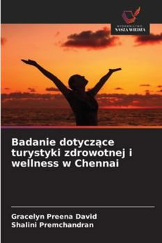 Paperback Badanie dotyczące turystyki zdrowotnej i wellness w Chennai [Polish] Book