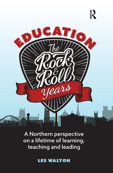 Hardcover Education: The Rock and Roll Years: A northern perspective on a lifetime of learning, teaching and leading Book