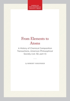 Hardcover From Elements to Atoms: A History of Chemical Composition Transactions, American Philosophical Society (Vol. 92, Part 4) Book