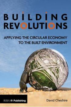 Paperback Building Revolutions: Applying the Circular Economy to the Built Environment Book