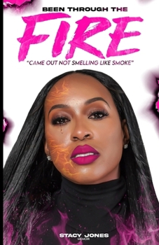 Paperback Been Through The Fire Came Out Not Smelling Like Smoke: Pain Brings Strength Book
