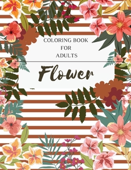 Paperback Flower Coloring Book For Adults: An Adult Coloring Book with Flower Collection. Featuring Flowers, Bytterfly, Birds and and Much More. Book