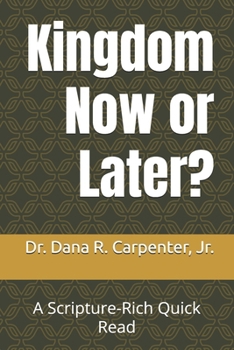 Kingdom Now or Later?: A Scripture-Rich Quick Read (Scripture-Rich Quick Reads)