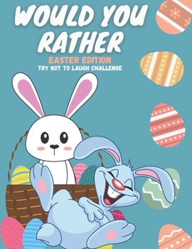 Paperback would you rather easter edition Try Not to Laugh Challenge: Funny and hilarious Questions for kids & toddlers Book