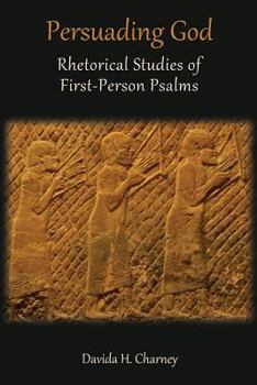 Paperback Persuading God: Rhetorical Studies of First-Person Psalms Book