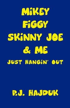 Paperback Mikey Figgy Skinny Joe & Me: Just Hangin' Out Book