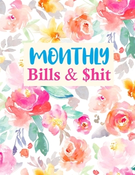 Paperback Monthly Bills & $hit: Nifty Daily Weekly Monthly Budget Planner Workbook Bill Payment Log Debt Organizer With Income Expenses Tracker Saving Book