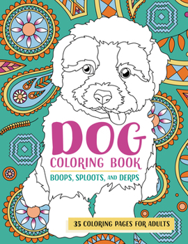 Paperback Dog Coloring Book Boops, Sploots, and Derps: 35 Coloring Pages for Adults Book