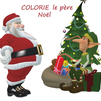 Paperback colorie le père Noël: carnet de coloriage du père Noël en couleur -21,59x21,59cm [French] Book