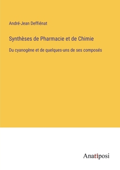 Paperback Synthèses de Pharmacie et de Chimie: Du cyanogène et de quelques-uns de ses composés [French] Book