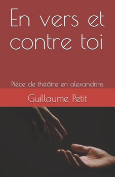 Paperback Envers et contre toi: Pièce de théâtre en alexandrins [French] Book