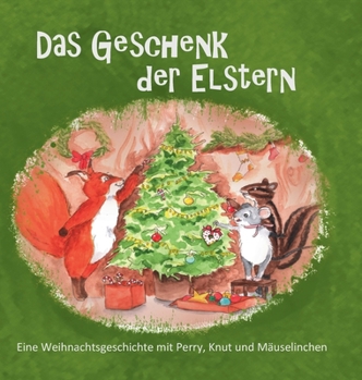 Hardcover Das Geschenk der Elstern: Eine Weihnachtsgeschichte mit Perry, Knut und Mäuselinchen [German] Book