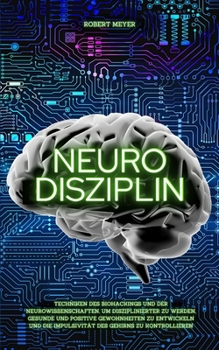 Paperback Neuro Disziplin: Techniken des Biohackings und der Neurowissenschaften, um disziplinierter zu werden, gesunde und positive Gewohnheiten [German] Book