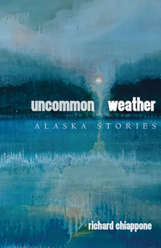 Paperback Uncommon Weather: Alaska Stories Book