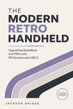 The Modern Retro Handheld: Upgrading GameBoys and PSPs with IPS Screens and USB-C