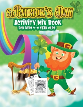 Paperback St. Patrick's Day Activity Mix Book For Kids 4-8 Year Olds: Thematic Game Book With Exercises for Children to Learn: Coloring, Counting, Shamrock Maze Book