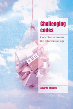 Challenging Codes: Collective Action in the Information Age (Cambridge Cultural Social Studies) - Book  of the Cambridge Cultural Social Studies