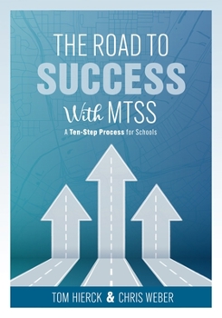 Paperback The Road to Success with Mtss: A Ten-Step Process for Schools (Your Guide to Customizing an Academic and Behavioral Intervention System for Your Scho Book