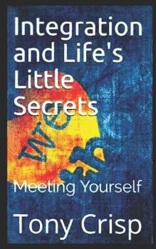Paperback Integration and Life's Little Secrets: Meeting Yourself Book