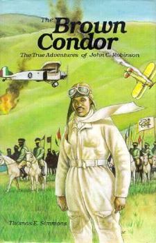 Hardcover The Brown Condor: The True Adventures of John C. Robinson Book