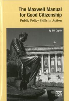 Hardcover The Maxwell Manual for Good Citizenship: Public Policy Skill in Action Book