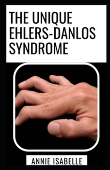 The Unique Ehlers-Danlos Syndrome: All You Need To Know About Ehlers-Danlos Syndrome