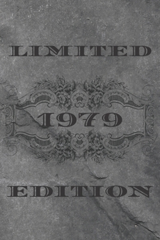LIMITED EDITION 1979: Funny birthday Gift Ideas for Him Her Husband Wife Mom Dad / born in 1979 for men women /Blank lined journal notebook 120 pages 6x9