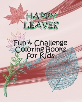 Paperback HAPPY LEAVES - Fun & Challenge Coloring Books for Kids: Coloring Books for Kids Ages 6-8, 9-12 - Leaves Coloring books with Challenging Drawing pages Book