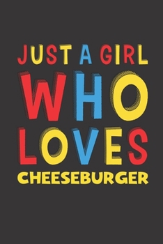 Paperback Just A Girl Who Loves Cheeseburger: Cheeseburger Lovers Girl Women Funny Gifts Lined Journal Notebook 6x9 120 Pages Book