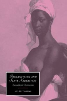 Paperback Romanticism and Slave Narratives: Transatlantic Testimonies Book