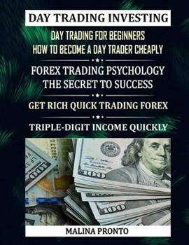 Paperback Day Trading Investing: Day Trading For Beginners - How To Become A Day Trader Cheaply: Forex Trading Psychology - The Secret To Success: Get Book