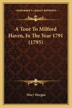 Paperback A Tour To Milford Haven, In The Year 1791 (1795) Book