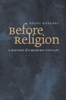 Hardcover Before Religion: A History of a Modern Concept Book