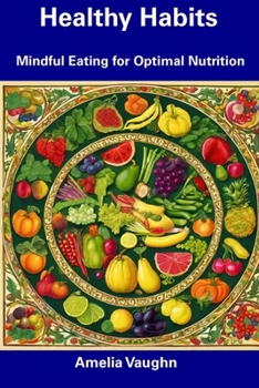 Paperback Healthy Habits: Mindful Eating for Optimal Nutrition Book