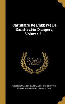Hardcover Cartulaire De L'abbaye De Saint-aubin D'angers, Volume 3... [French] Book