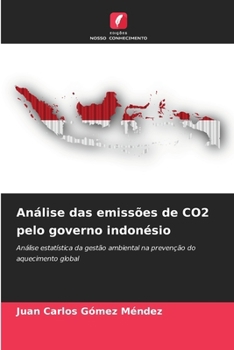 Análise das emissões de CO2 pelo governo indonésio: Análise estatística da gestão ambiental na prevenção do aquecimento global (Portuguese Edition)