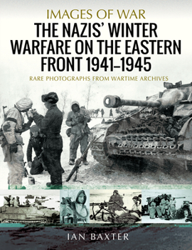 The Nazis' Winter Warfare on the Eastern Front 1941-1945: Rare Photographs from Wartime Archives - Book  of the Images of War