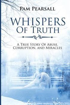 Paperback Whispers of Truth: A True Story of Abuse, Corruption, and Miracles Book