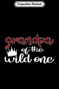 Paperback Composition Notebook: Grandpa Of The Wild One Lumberjack First Birthday Journal/Notebook Blank Lined Ruled 6x9 100 Pages Book