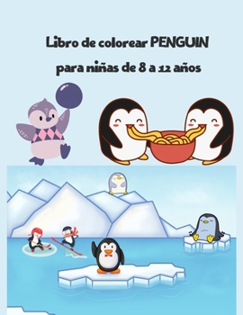 Libro de colorear PENGUIN para niñas de 8 a 12 años: libro de colorear de pingüinos de aves marinas súper divertido para niños (regalos encantadores para niños)