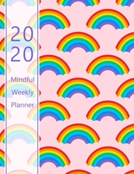 2020 Mindful Weekly Planner: Weekly Focus, Gratitude journal, Habit, Mood, Water intake trackers, AM, PM appointments Agenda, Personal and ... design, rainbow pattern. Soft matte cover).
