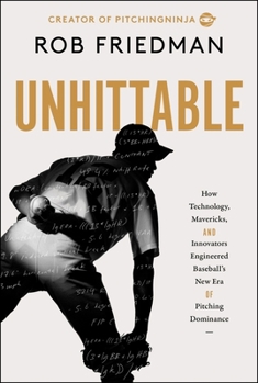 Hardcover Unhittable: How Technology, Mavericks, and Innovators Engineered Baseball's New Era of Pitching Dominance Book