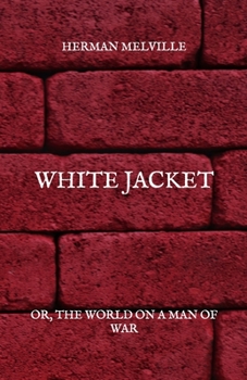 White Jacket: Or, The World On A Man Of War